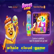 whale cloud game site oficial